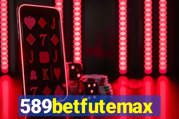 589betfutemax futebol ao vivo